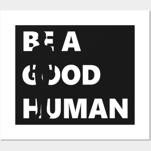 Be A Good Human, Positive Kindness Posters and Art